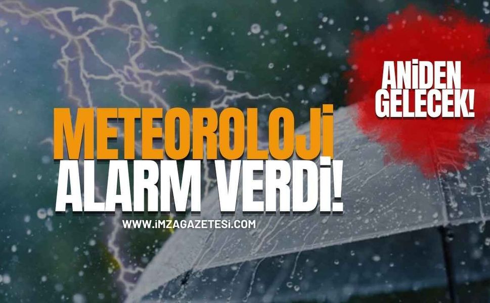 Meteoroloji Alarm Verdi! Aniden Gelecek!