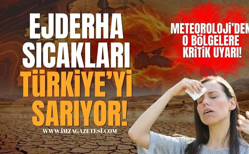 Ejderha Sıcakları Türkiye'yi Sarıyor! Meteoroloji'den O Bölgelere Kritik Uyarı!