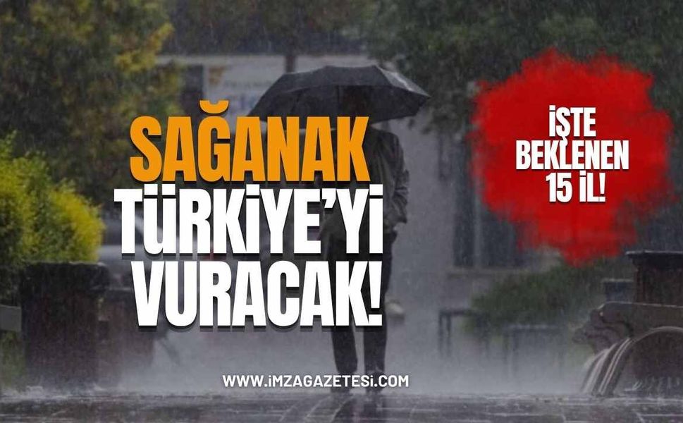 Sağanak Türkiye'yi Vuracak! İşte Yağış Beklenen 15 İl!