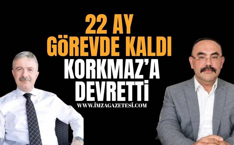 22 ay göreve kaldı Korkmaz’a devretti!