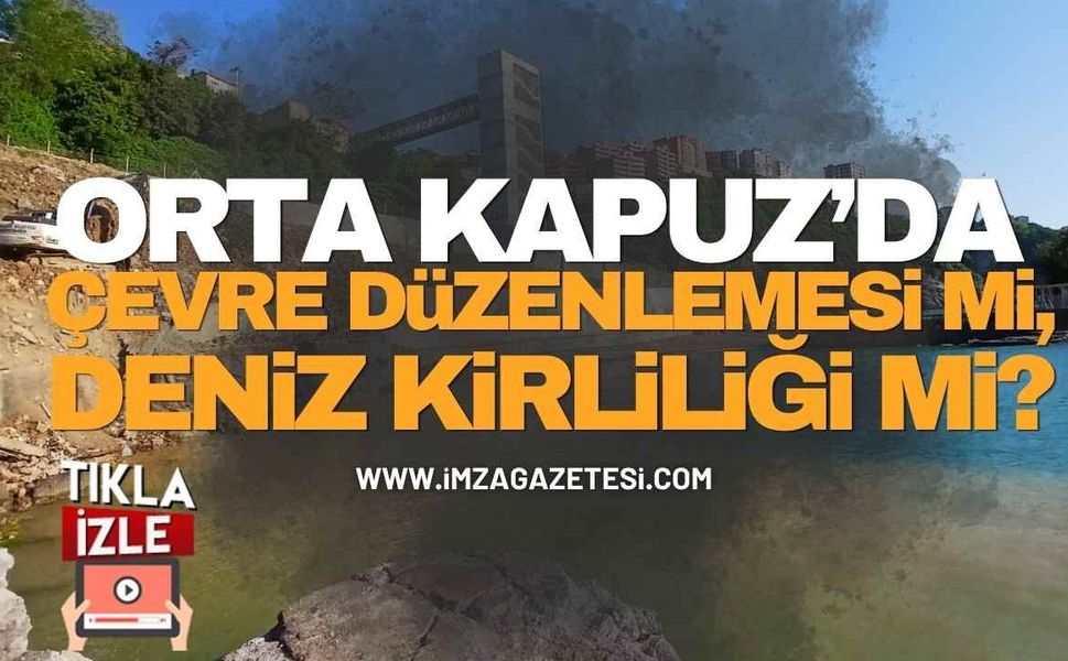 Orta Kapuz’da Çevre Düzenlemesi mi, Deniz Kirliliği mi? Vatandaş Tepkili!