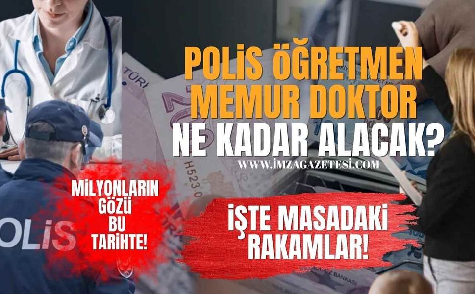 Milyonların Gözü Bu Tarihte! Polis, Öğretmen, Doktor,Memur Ne Kadar Alacak? İşte Masadaki Rakamlar!