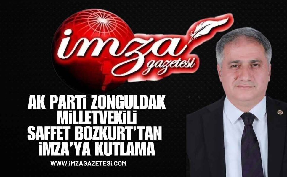 Ak Parti Zonguldak Milletvekili Av. Saffet Bozkurt'tan İmza'ya Kutlama