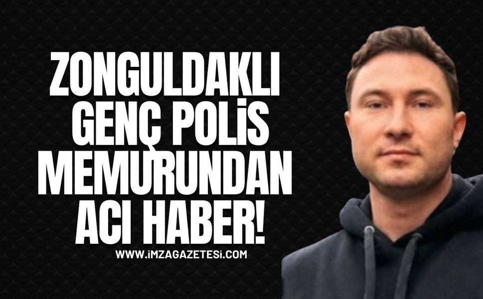 Zonguldaklı Genç Polis Memurundan Acı Haber!