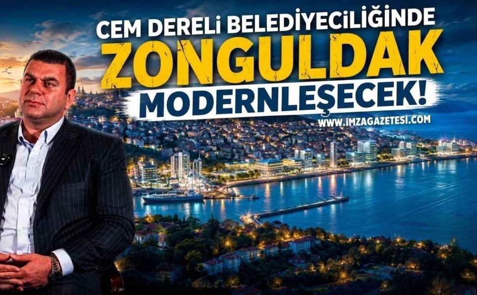 Siyaset Değil Hizmet Sözü! "Cem Dereli Belediyeciliğinde Zonguldak Modernleşecek!"