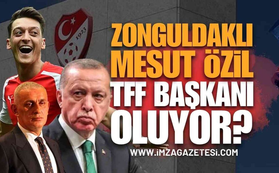 Zonguldaklı Mesut Özil TFF Başkanı Mı Oluyor?