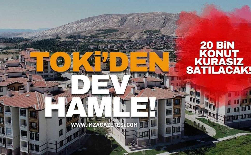 TOKİ’den 64 İlde Dev Konut Hamlesi! 20 Bin Konut Kurasız Satılacak!