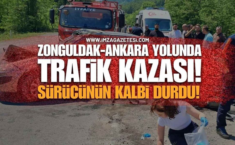 Zonguldak-Ankara Karayolunda Feci Kaza: Sürücünün Kalbi Durdu!