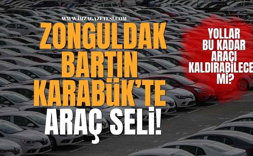 Zonguldak, Bartın ve Karabük’te Araç Seli!