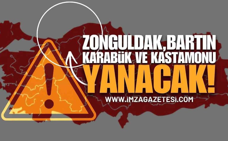 Zonguldak, Bartın, Karabük ve Kastamonu Yanacak!