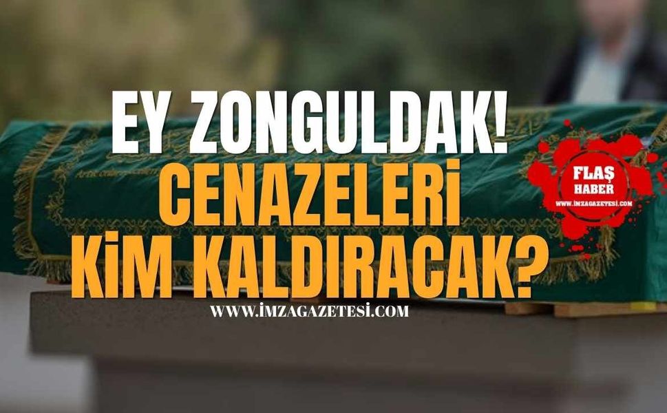 Ey Zonguldak! Cenazeleri kim kaldıracak?