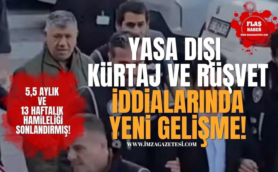 Yasa Dışı Kürtaj ve Rüşvet İddialarında Yeni Gelişme!