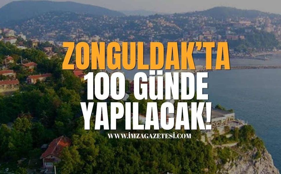 Zonguldak’ta 100 Günde Yapılacak!