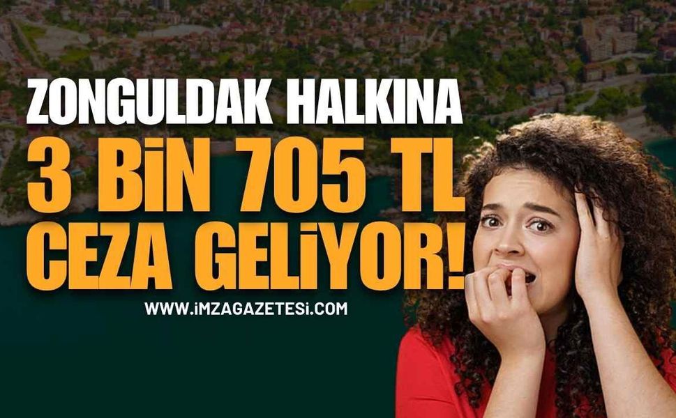 Zonguldak Halkına 3 Bin 705 TL Ceza Geliyor!
