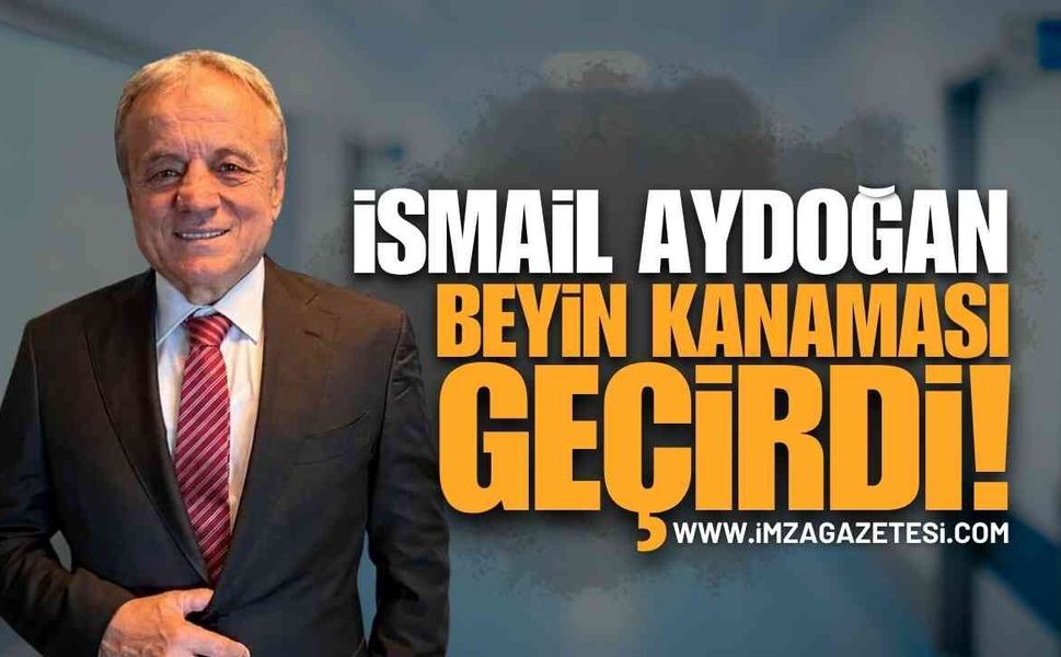 Zonguldak İş Dünyasında Tanınmış İsim İsmail Aydoğan Beyin Kanaması Geçirdi!