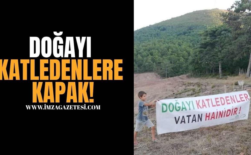 Doğayı katledenlere kapak olsun!