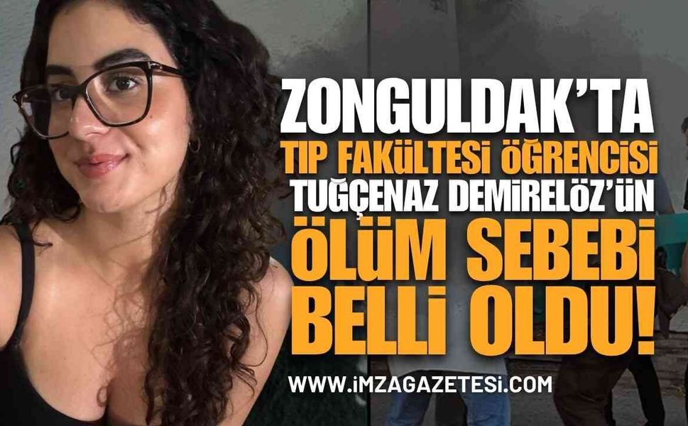 Zonguldak Tıp Fakültesi Öğrencisi Tuğçenaz'ın Ölüm Nedeni Belli Oldu