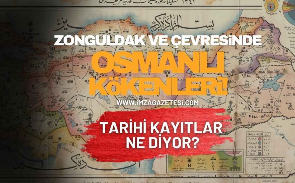 Zonguldak ve Çevresinde Osmanlı Kökenleri! Tarihi Kayıtlar Ne Diyor?