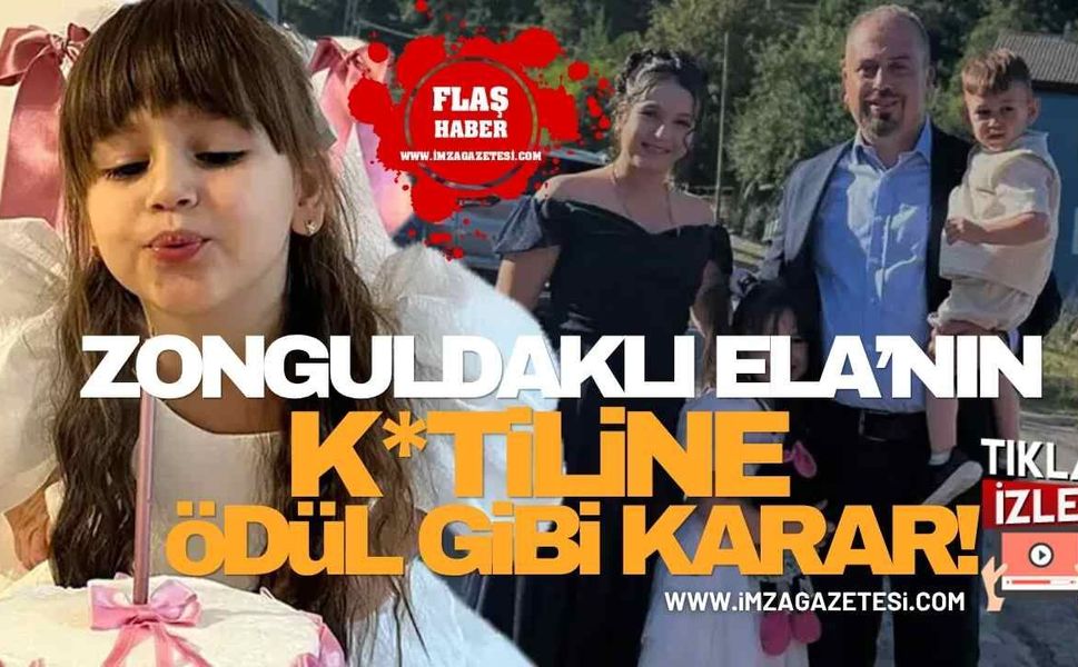 Zonguldaklı 6 Yaşındaki Ela Tabakoğlu'nun K*tiline "Ödül" Gibi Karar!