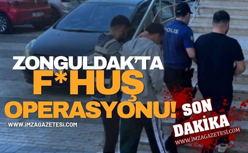 Zonguldak’ta F*huş Operasyonu!
