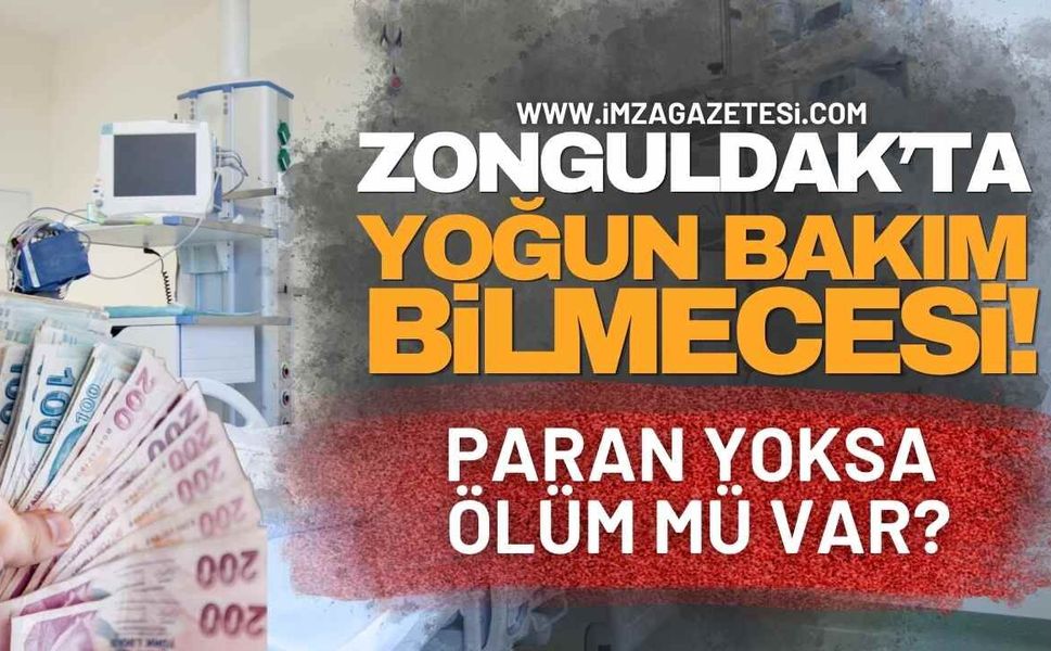 Zonguldak'ta Yoğun Bakım Bilmecesi! Paran Yoksa Ölüm Mü Var?