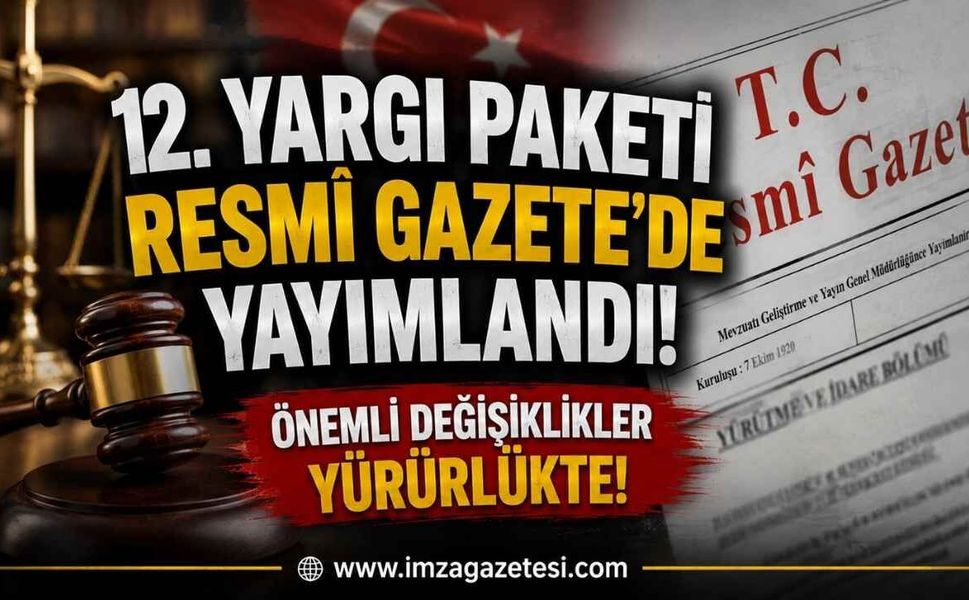 12. Yargı Paketi Resmî Gazete'de Yayımlandı! Önemli Değişiklikler Yürürlükte