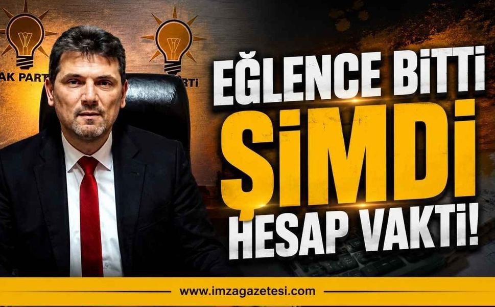 AK Parti Çaycuma İlçe Başkanı Birol Yiğit: "Eğlence Bitti Şimdi Hesap Vakti"