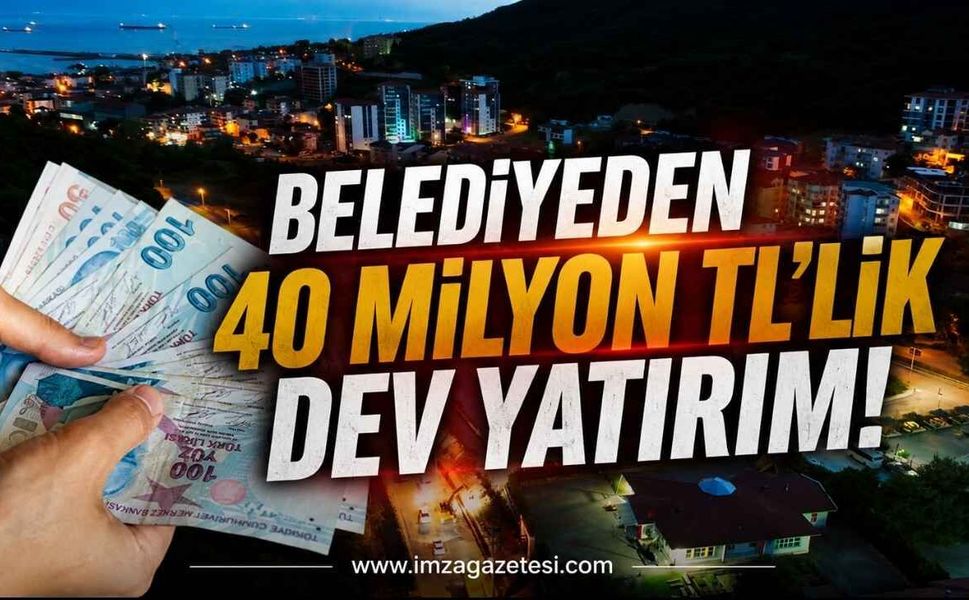Belediyeden 40 Milyon TL’lik Dev Yatırım!