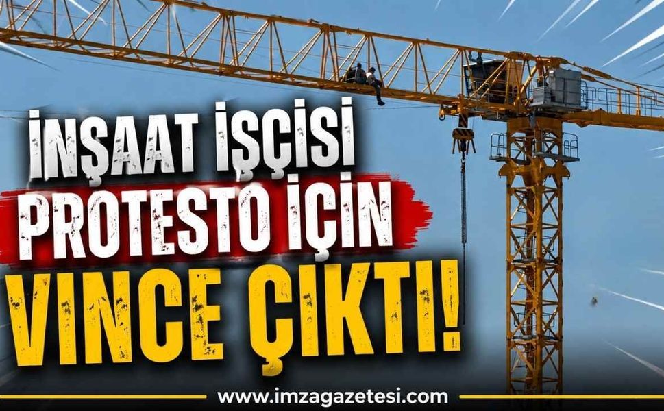 İnşaat İşçisi Protesto İçin Vince Çıktı!