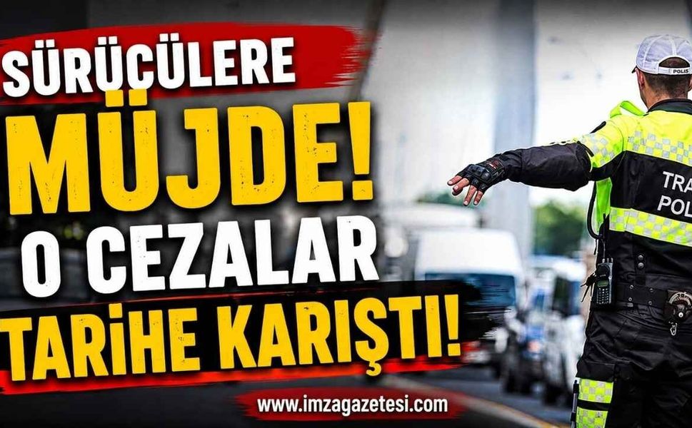 Sürücülere Müjde! O Cezalar Tarihe Karıştı!