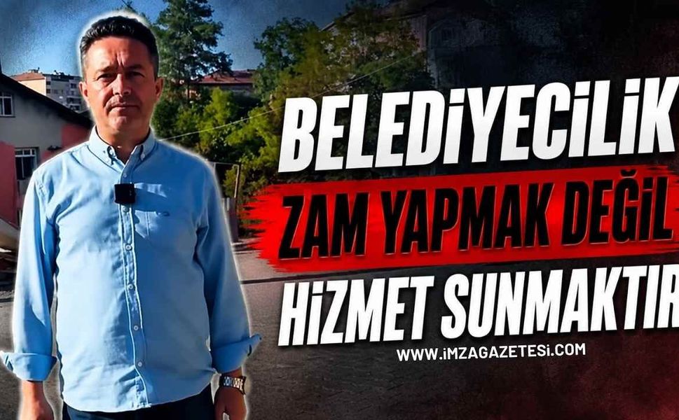 Belediyecilik Zam Yapmak Değil Hizmet Sunmaktır
