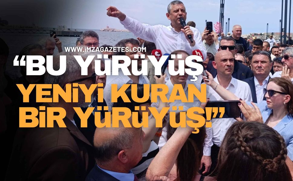 Özgür Özel Zonguldak'tan Tüm Türkiye'ye Seslendi: "Bu Yürüyüş Yeniyi Kuran Bir Yürüyüş!"