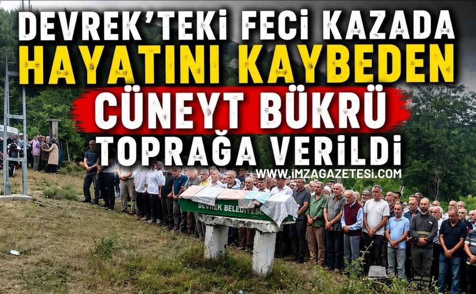 Devrek'teki Feci Kazada Hayatını Kaybeden Cüneyt Bükrü Toprağa Verildi