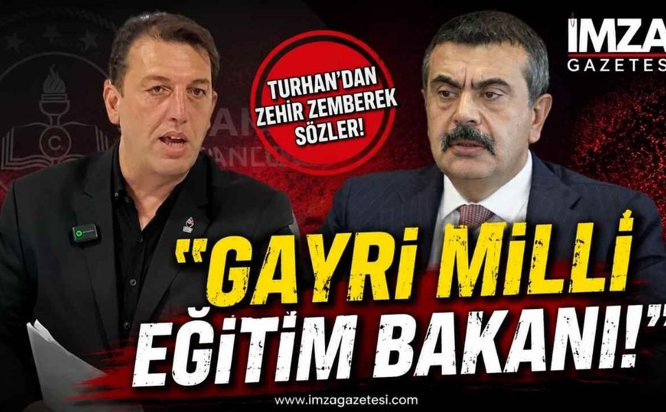 Turhan’dan Zehir Zemberek Sözler: "Gayri Milli Eğitim Bakanı!"