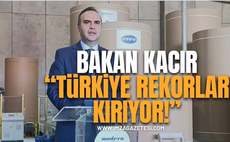 Bakan Kacır, "Türkiye Üretimde Ve İhracatta Rekorlar Kırıyor!"