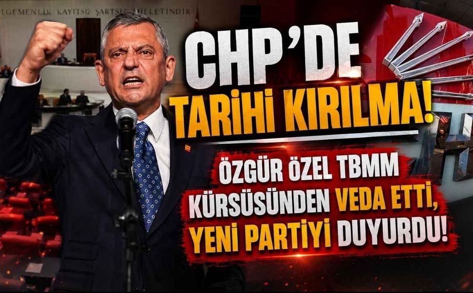 CHP'de Tarihi Kırılma! Özgür Özel TBMM Kürsüsünden Veda Etti, Yeni Partiyi Duyurdu!