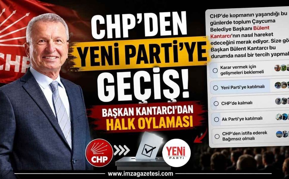 CHP'den Yeni Parti'ye Geçiş! Başkan Kantarcı'dan Halk Oylaması