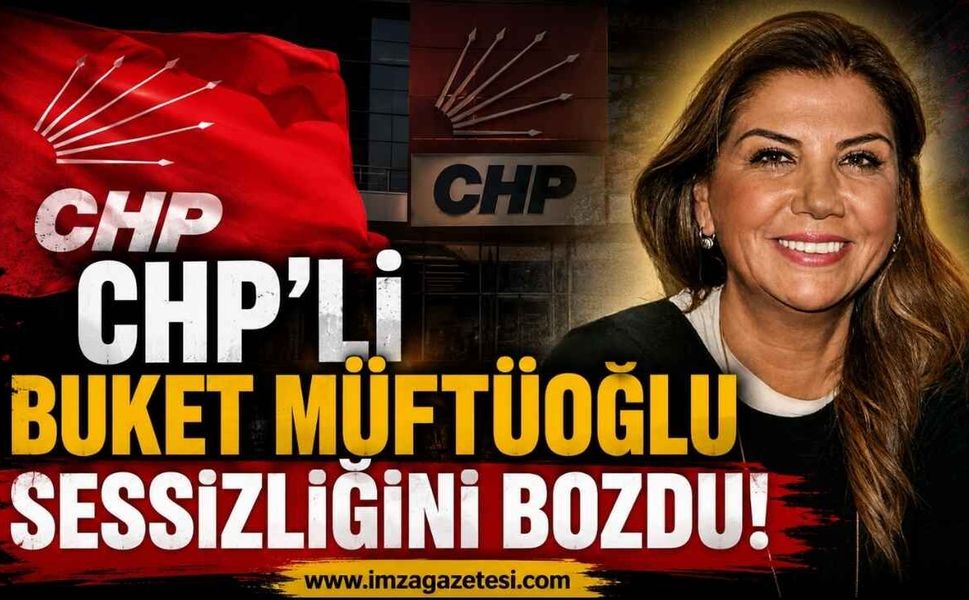CHP'li Buket Müftüoğlu Sessizliğini Bozdu!