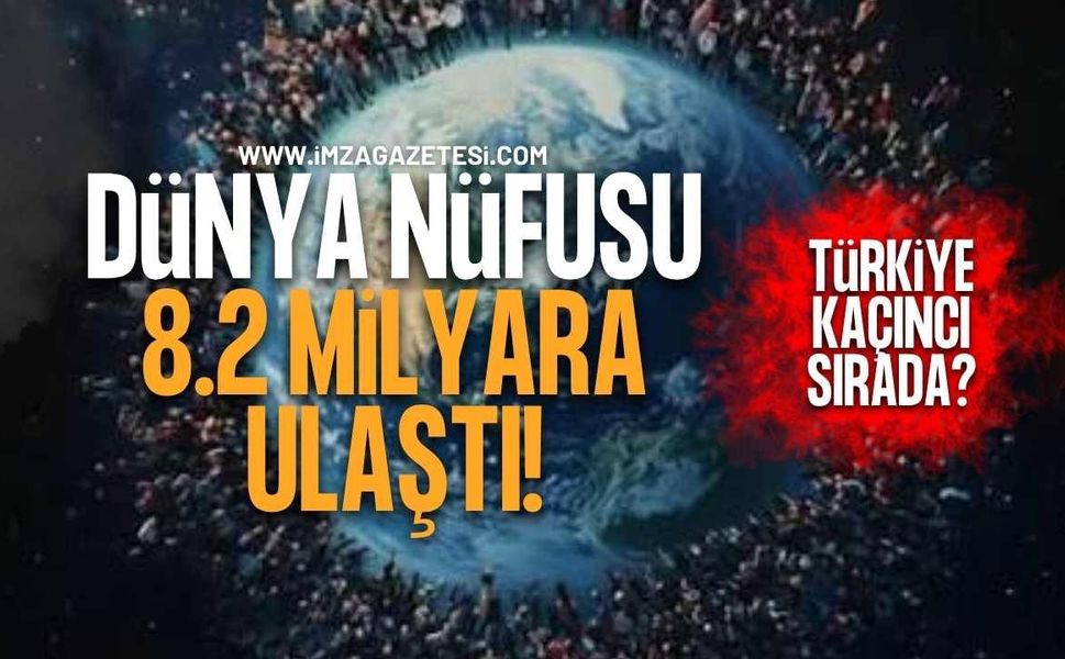 Dünya Nüfusu 8,2 Milyara Ulaştı! Türkiye Kaçıncı Sırada?