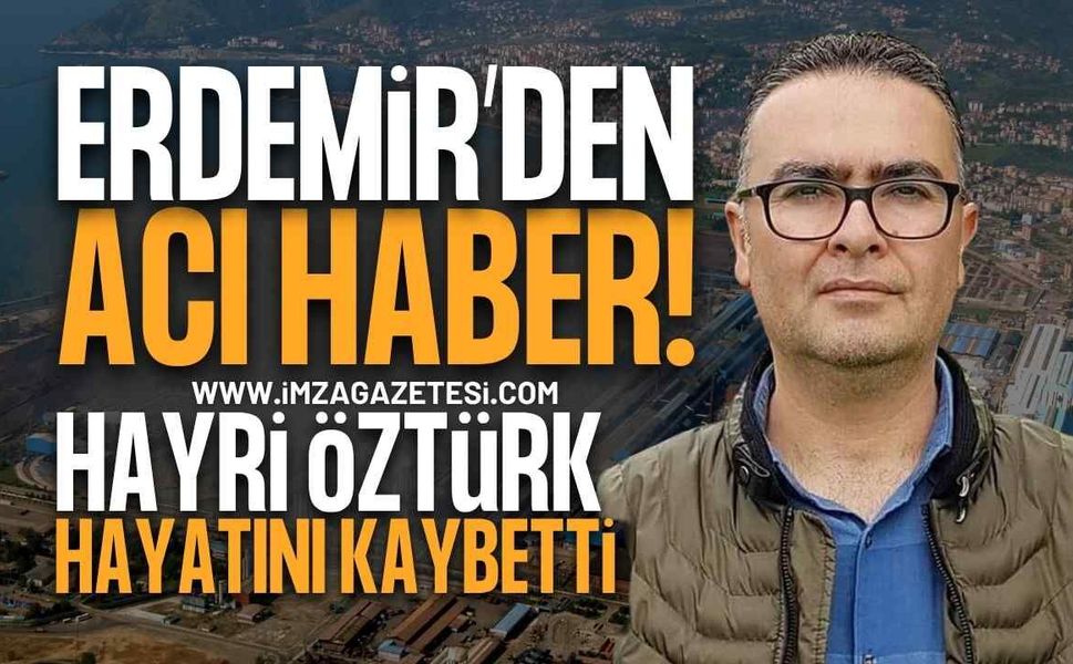 ERDEMİR'de Çalışan Hayri Öztürk Hayatını Kaybetti
