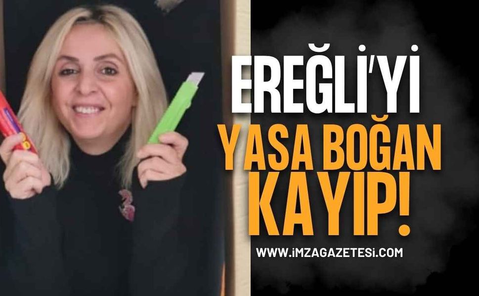 Ereğli Eğitim Camiasını Yasa Boğan Kayıp! Öğretmen Fatma Keleş Hayatını Kaybetti