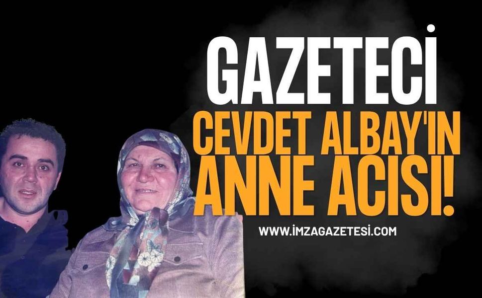 Gazeteci Cevdet Albay'ın Anne Acısı!
