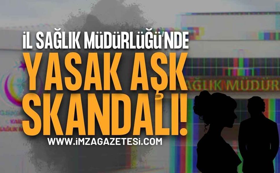 İl Sağlık Müdürlüğü'nde Yasak Aşk Skandalı!