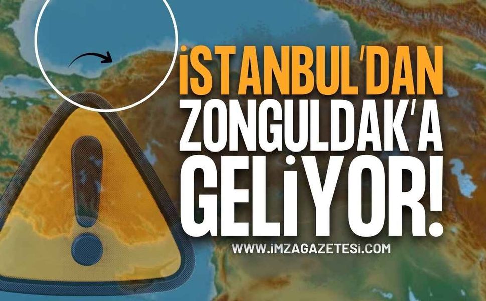 İstanbul’dan Gelip Zonguldak’ı Vuracak: Uyarı Verildi!