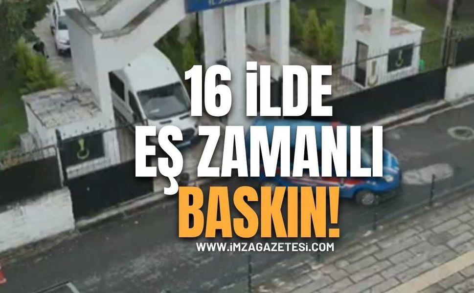16 İlde Eş Zamanlı Baskın!