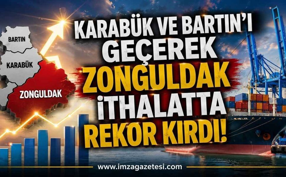 Karabük ve Bartın'ı Geçerek Zonguldak İthalatta Rekor Kırdı!