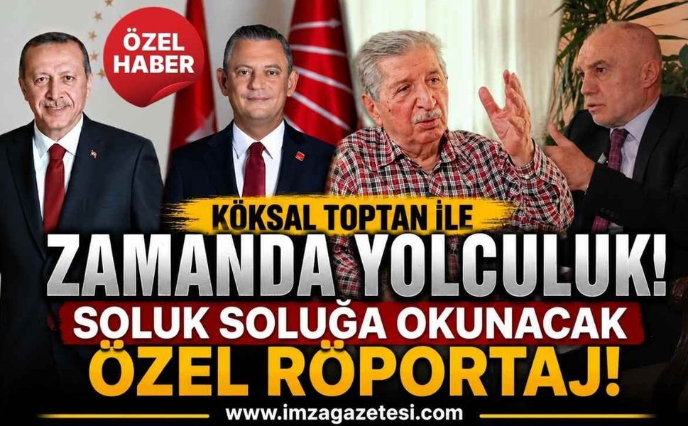 Köksal Toptan İle Zamanda Yolculuk! Soluk Soluğa Okunacak Özel Röportaj!