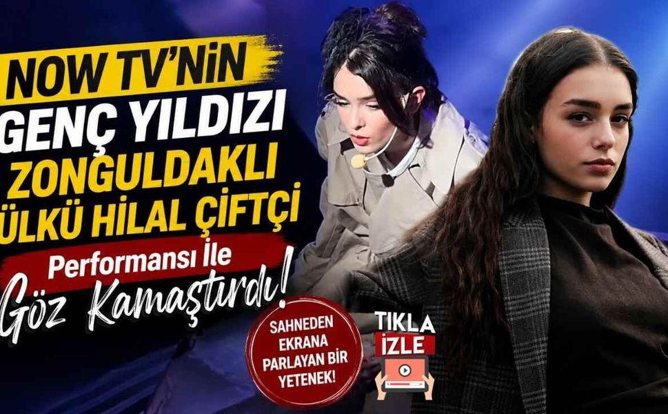 NOW TV'nin Genç Yıldızı Zonguldaklı Ülkü Hilal Çiftçi Performansı İle Göz Kamaştırdı!