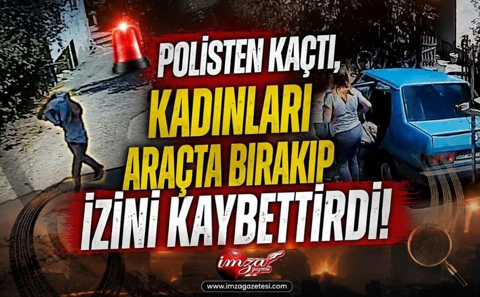 Polisten Kaçtı, Kadınları Araçta Bırakıp İzini Kaybettirdi
