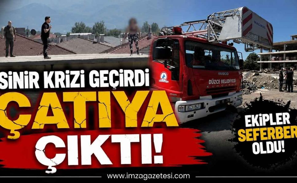 Sinir Krizi Geçirdi Çatıya Çıktı!